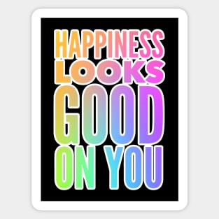 Happiness Looks Good On You Sticker